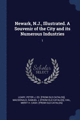 bokomslag Newark, N.J., Illustrated. A Souvenir of the City and its Numerous Industries