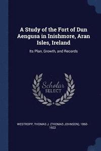 bokomslag A Study of the Fort of Dun Aengusa in Inishmore, Aran Isles, Ireland