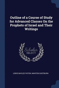 bokomslag Outline of a Course of Study for Advanced Classes On the Prophets of Israel and Their Writings