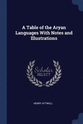 A Table of the Aryan Languages With Notes and Illustrations 1