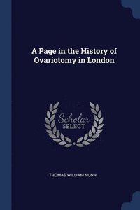 bokomslag A Page in the History of Ovariotomy in London