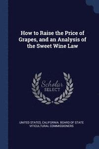 bokomslag How to Raise the Price of Grapes, and an Analysis of the Sweet Wine Law