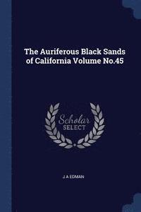 bokomslag The Auriferous Black Sands of California Volume No.45