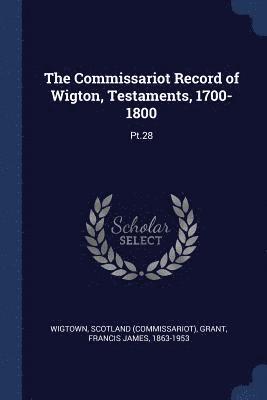 The Commissariot Record of Wigton, Testaments, 1700-1800 1