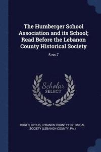 bokomslag Humberger School Association and its School; Read Before the Lebanon County Historical Society