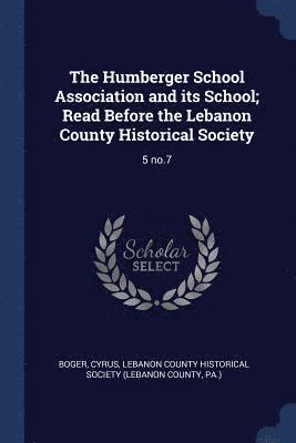 Humberger School Association and its School; Read Before the Lebanon County Historical Society
