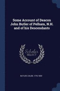 bokomslag Some Account of Deacon John Butler of Pelham, N.H. and of his Descendants