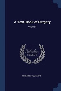 bokomslag A Text-Book of Surgery; Volume 1
