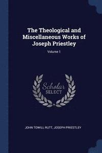 bokomslag The Theological and Miscellaneous Works of Joseph Priestley; Volume 1