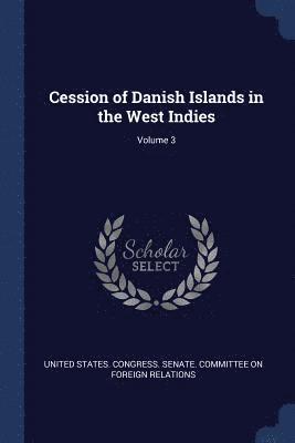 bokomslag Cession of Danish Islands in the West Indies; Volume 3