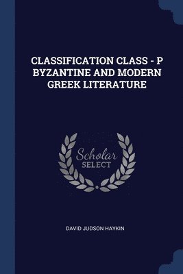 Classification Class - P Byzantine and Modern Greek Literature 1