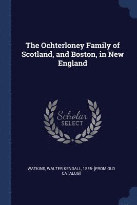 bokomslag Ochterloney Family of Scotland, and Boston, in New England