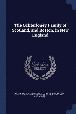 bokomslag The Ochterloney Family of Scotland, and Boston, in New England