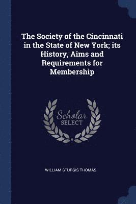 bokomslag The Society of the Cincinnati in the State of New York; its History, Aims and Requirements for Membership