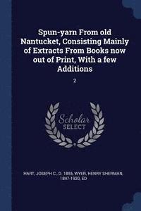 bokomslag Spun-yarn From old Nantucket, Consisting Mainly of Extracts From Books now out of Print, With a few Additions