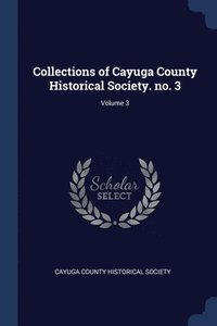 bokomslag Collections of Cayuga County Historical Society. no. 3; Volume 3