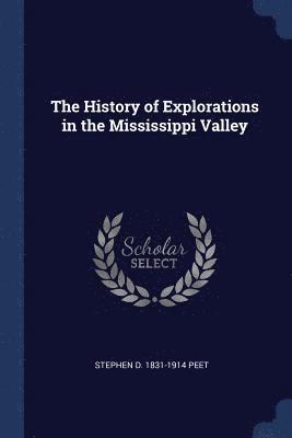 bokomslag The History of Explorations in the Mississippi Valley