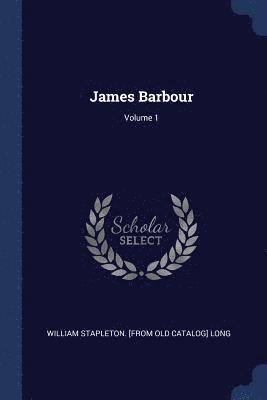 bokomslag James Barbour; Volume 1