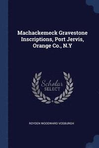 bokomslag Machackemeck Gravestone Inscriptions, Port Jervis, Orange Co., N.Y