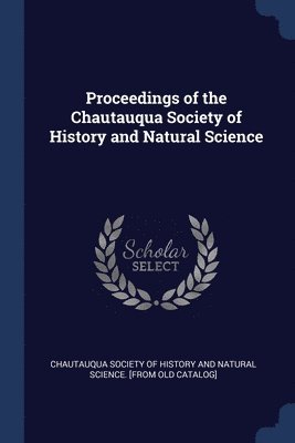 Proceedings of the Chautauqua Society of History and Natural Science 1