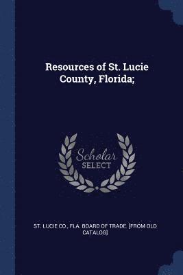 bokomslag Resources of St. Lucie County, Florida;