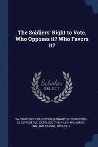 bokomslag The Soldiers' Right to Vote. Who Opposes it? Who Favors it?