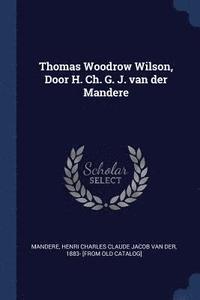 bokomslag Thomas Woodrow Wilson, Door H. Ch. G. J. van der Mandere