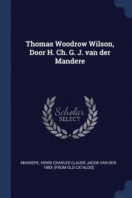 bokomslag Thomas Woodrow Wilson, Door H. Ch. G. J. van der Mandere