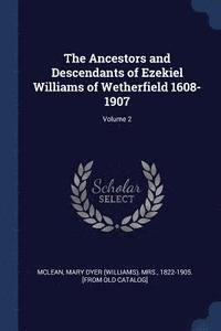 bokomslag The Ancestors and Descendants of Ezekiel Williams of Wetherfield 1608-1907; Volume 2