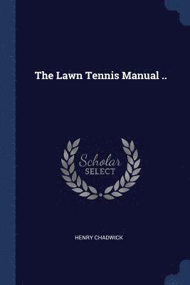 The Lawn Tennis Manual .. 1