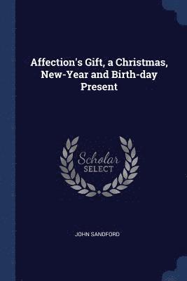 Affection's Gift, a Christmas, New-Year and Birth-day Present 1