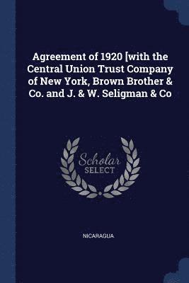 Agreement of 1920 [with the Central Union Trust Company of New York, Brown Brother & Co. and J. & W. Seligman & Co 1