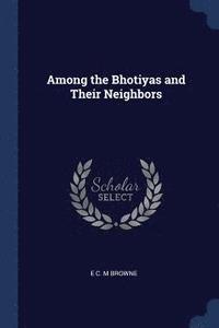 bokomslag Among the Bhotiyas and Their Neighbors