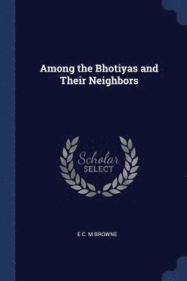 Among the Bhotiyas and Their Neighbors 1