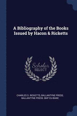 A Bibliography of the Books Issued by Hacon & Ricketts 1