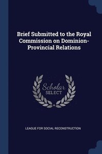 bokomslag Brief Submitted to the Royal Commission on Dominion-Provincial Relations