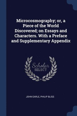 bokomslag Microcosmography; or, a Piece of the World Discovered; on Essays and Characters. With a Preface and Supplementary Appendix