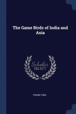 The Game Birds of India and Asia 1