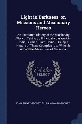 Light in Darkness, or, Missions and Missionary Heroes 1