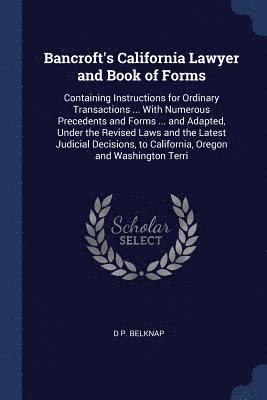 Bancroft's California Lawyer and Book of Forms 1