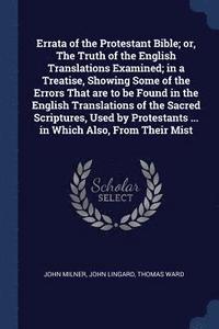 bokomslag Errata of the Protestant Bible; or, The Truth of the English Translations Examined; in a Treatise, Showing Some of the Errors That are to be Found in the English Translations of the Sacred