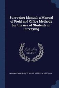 bokomslag Surveying Manual; a Manual of Field and Office Methods for the use of Students in Surveying