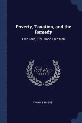 Poverty, Taxation, and the Remedy 1