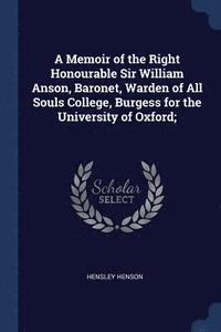 bokomslag A Memoir of the Right Honourable Sir William Anson, Baronet, Warden of All Souls College, Burgess for the University of Oxford;