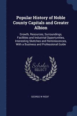 bokomslag Popular History of Noble County Capitals and Greater Albion