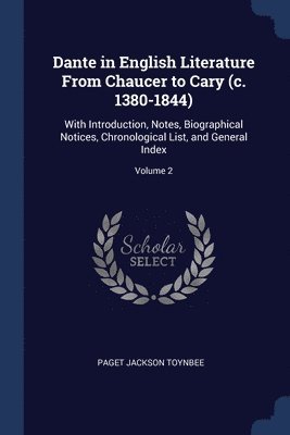 Dante in English Literature From Chaucer to Cary (c. 1380-1844) 1