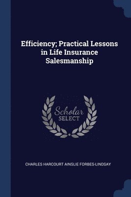 bokomslag Efficiency; Practical Lessons in Life Insurance Salesmanship