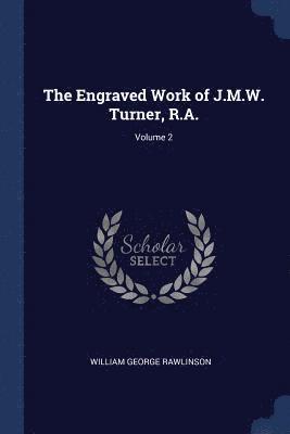 The Engraved Work of J.M.W. Turner, R.A.; Volume 2 1
