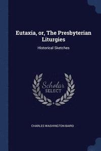 bokomslag Eutaxia, or, The Presbyterian Liturgies