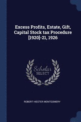 bokomslag Excess Profits, Estate, Gift, Capital Stock tax Procedure [1920]-21, 1926